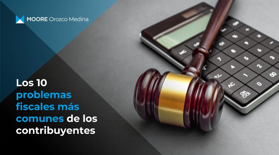 los-10-problemas-fiscales-mas-comunes-de-los-contribuyentes